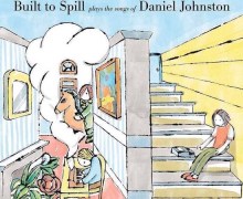Built to Spill Plays the Songs of Daniel Johnston 2020 – LP / CD